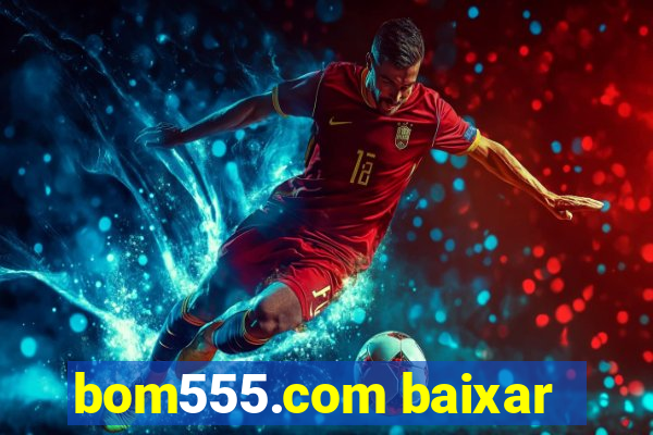bom555.com baixar