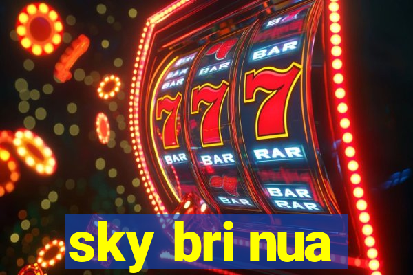 sky bri nua