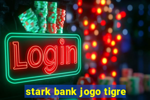 stark bank jogo tigre