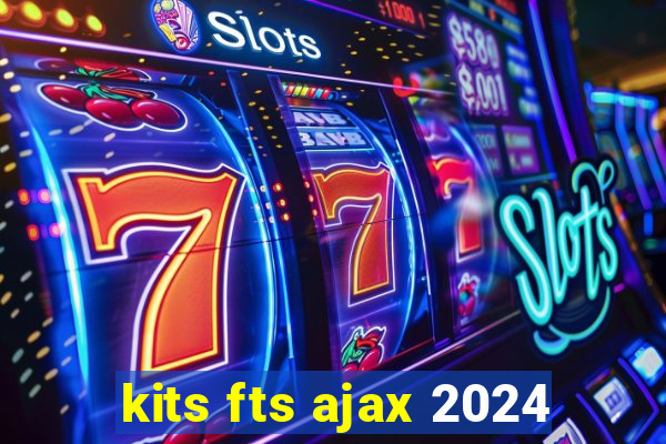 kits fts ajax 2024