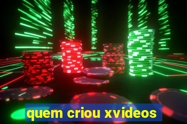 quem criou xvideos