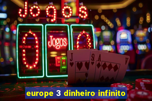 europe 3 dinheiro infinito