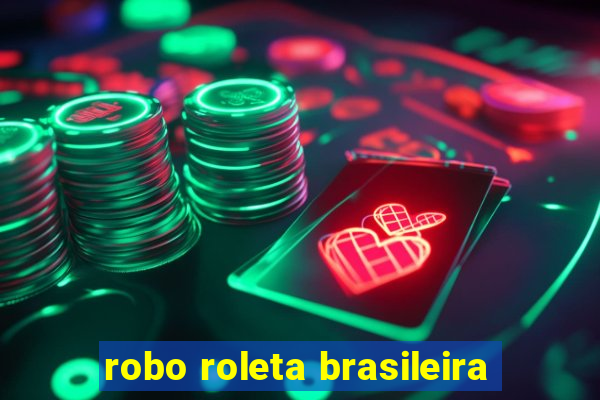 robo roleta brasileira