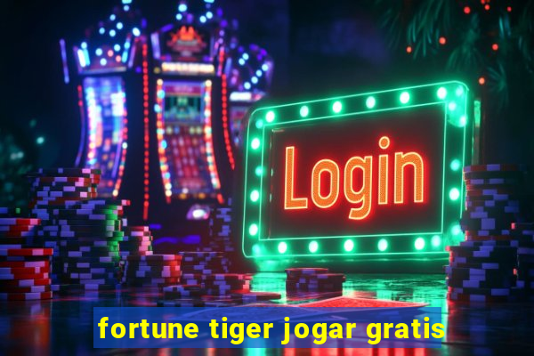 fortune tiger jogar gratis