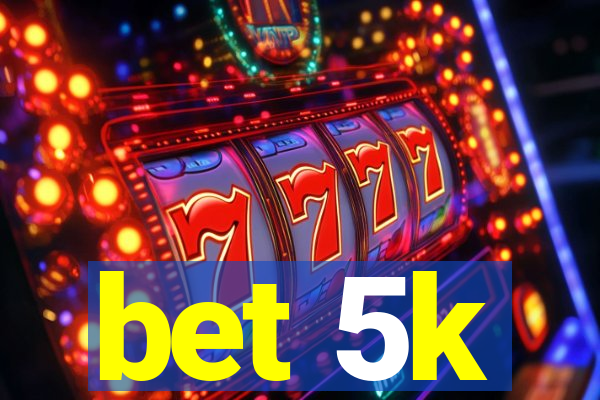 bet 5k