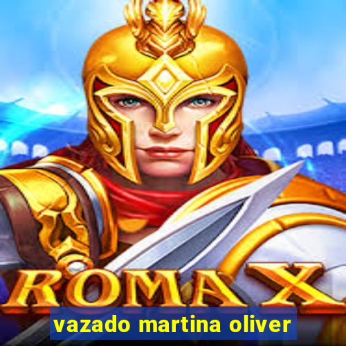 vazado martina oliver