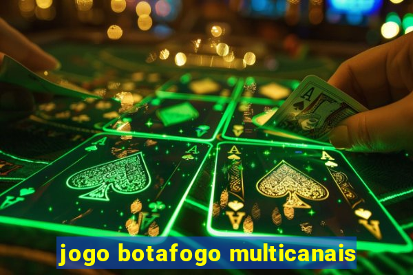 jogo botafogo multicanais