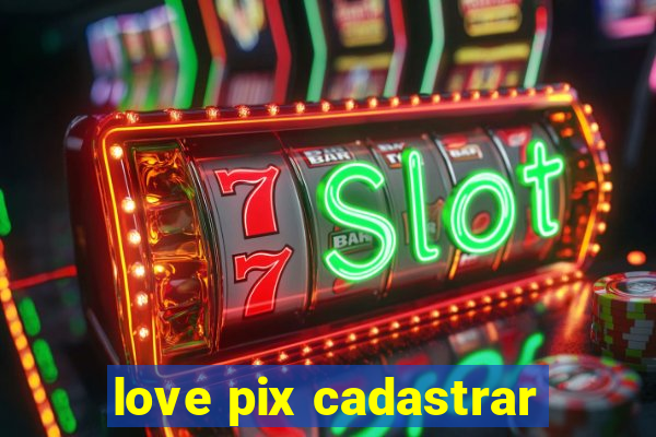 love pix cadastrar