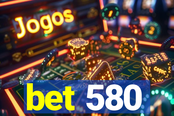 bet 580