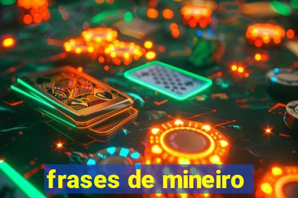 frases de mineiro