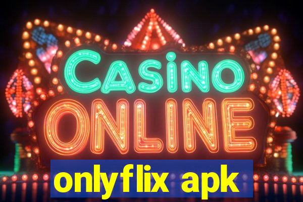 onlyflix apk