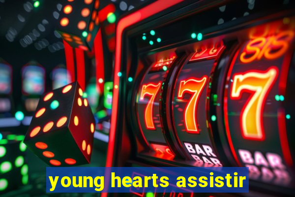 young hearts assistir