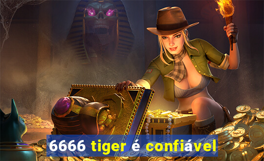 6666 tiger é confiável