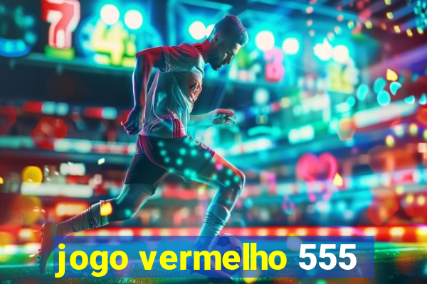 jogo vermelho 555
