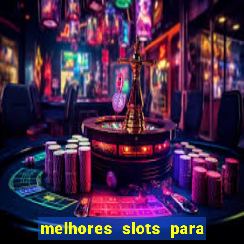 melhores slots para ganhar dinheiro
