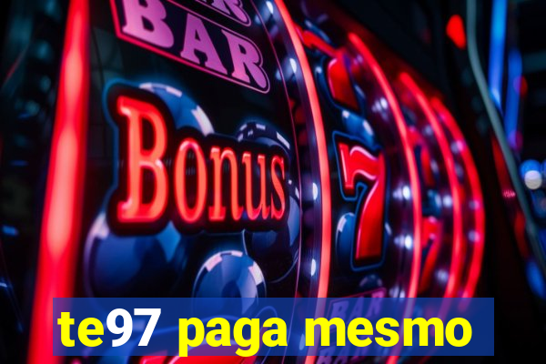 te97 paga mesmo