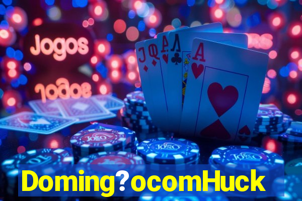 Doming?ocomHuck