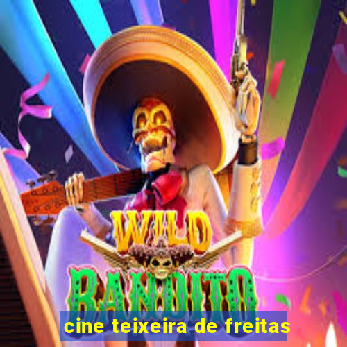 cine teixeira de freitas