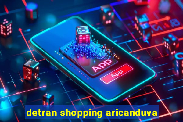 detran shopping aricanduva