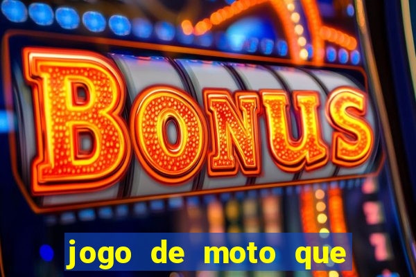 jogo de moto que da grau
