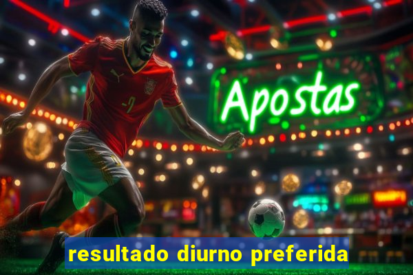 resultado diurno preferida