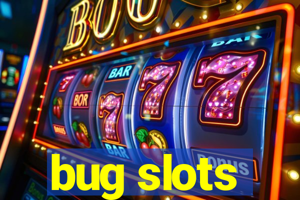 bug slots