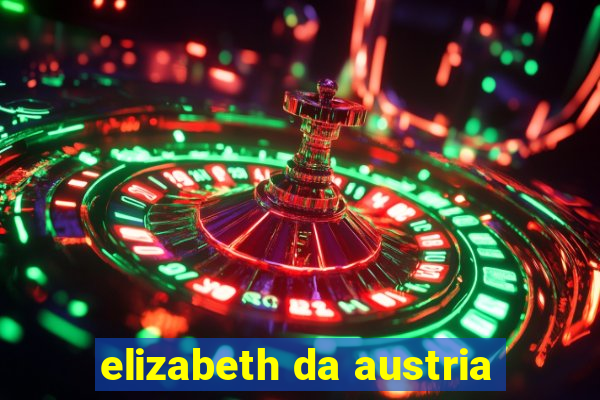 elizabeth da austria