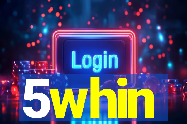 5whin
