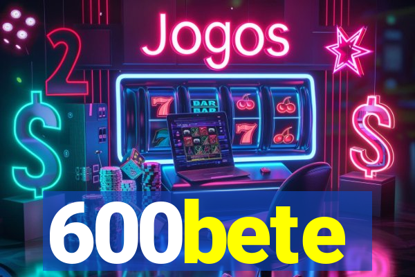 600bete