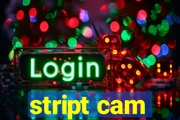 stript cam
