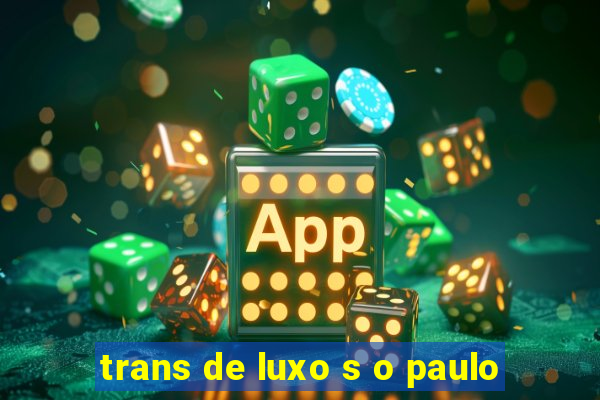 trans de luxo s o paulo