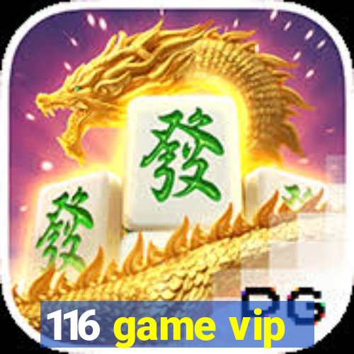 116 game vip