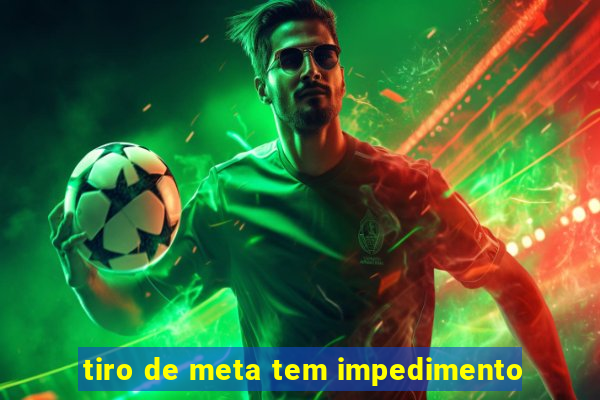 tiro de meta tem impedimento