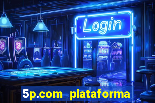 5p.com plataforma de jogos