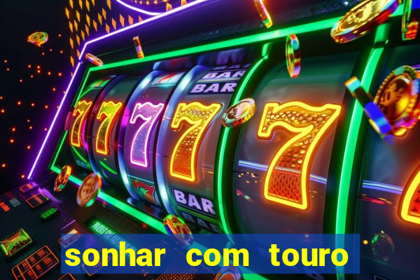 sonhar com touro bravo no mundo espiritual