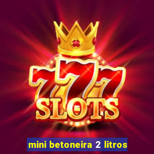 mini betoneira 2 litros