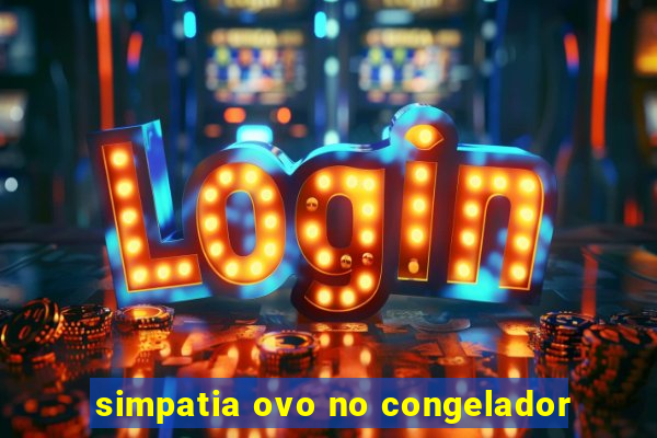 simpatia ovo no congelador