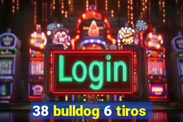 38 bulldog 6 tiros