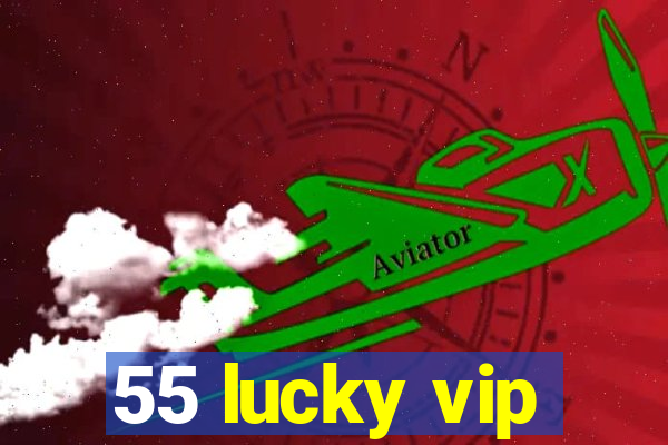55 lucky vip
