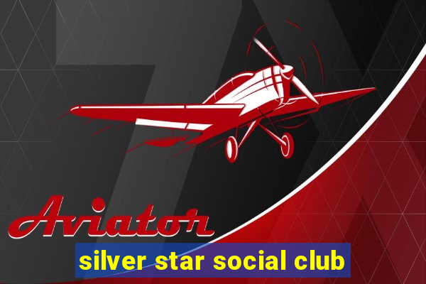 silver star social club