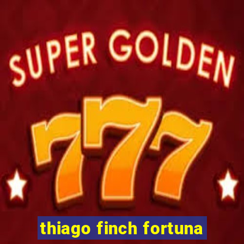 thiago finch fortuna