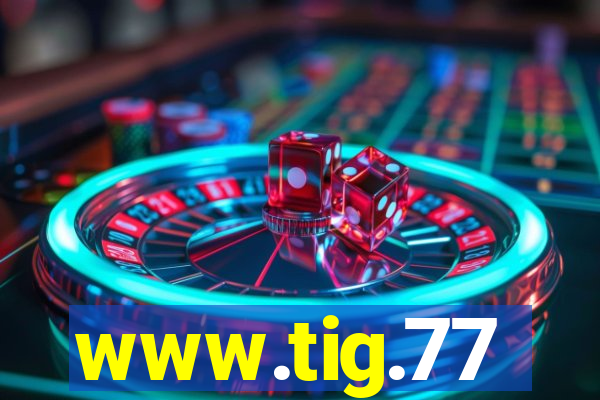 www.tig.77