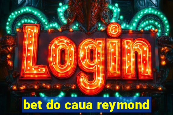bet do caua reymond