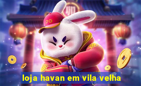 loja havan em vila velha
