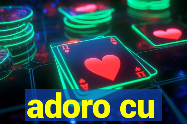 adoro cu