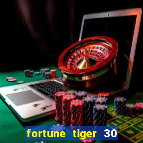 fortune tiger 30 reais grátis