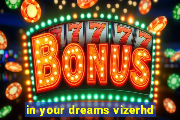 in your dreams vizerhd