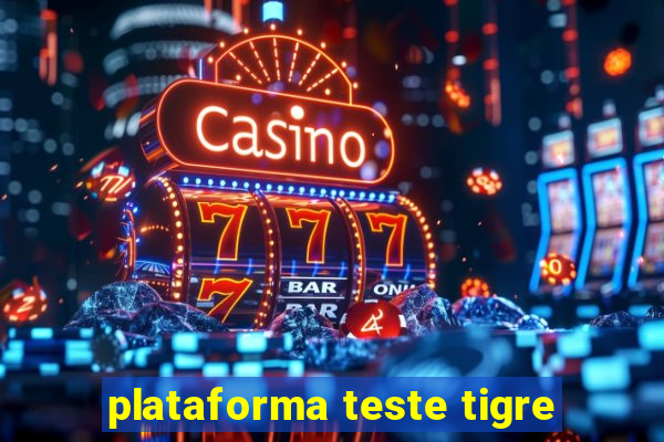plataforma teste tigre