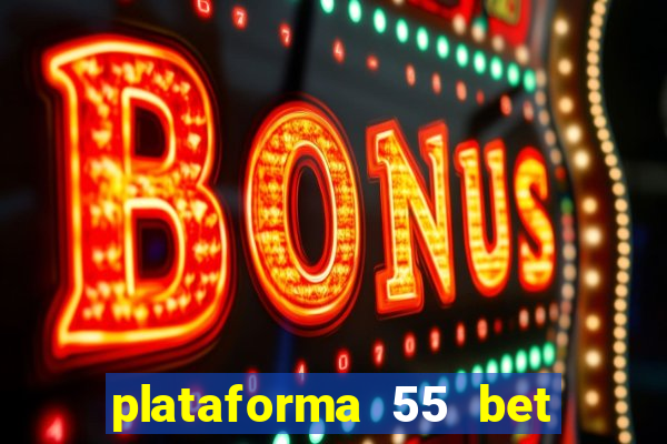plataforma 55 bet é confiável