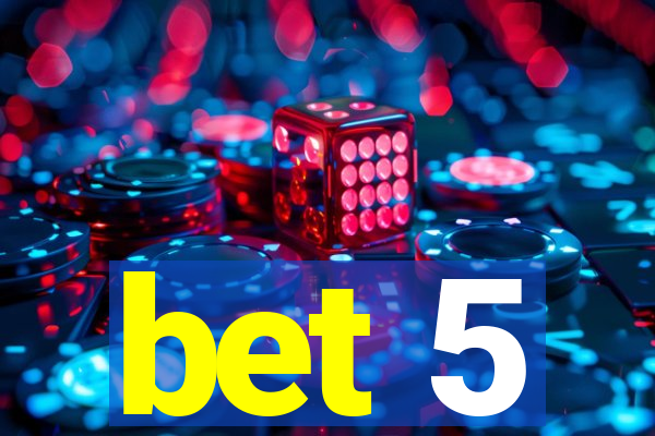 bet 5